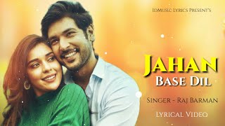 Jahan Base Dil (Lyrics) - Raj Barmam | Shivin Narang, Eisha Singh | Nadeem Saifi, Sameer A