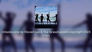 Unbelievable  -Song by Steven Lee \u0026 The Grasshoppers © 2023