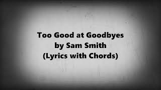Lyrics with chords too good at goodbyes by sam smith