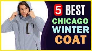 🔥 Best Winter Coats for Chicago in 2023-2024 ☑️ TOP 5 ☑️