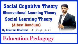 Social Cognitive Theory by Albert Bandura , Observational Learning Theory , Social Learning Theory