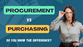 Procurement vs. Purchasing: Why You’re Getting It Wrong