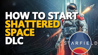 How to start Shattered Space DLC Starfield