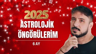 2025 İlk 6 Ay Astrolojik Öngörülerim!