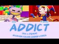 ADDICT - JAX x POMNI | COLOR CODED LYRICS | SllyGek