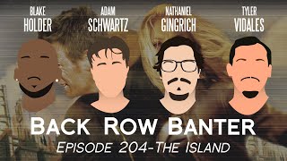 The Island–Back Row Banter Ep. 204