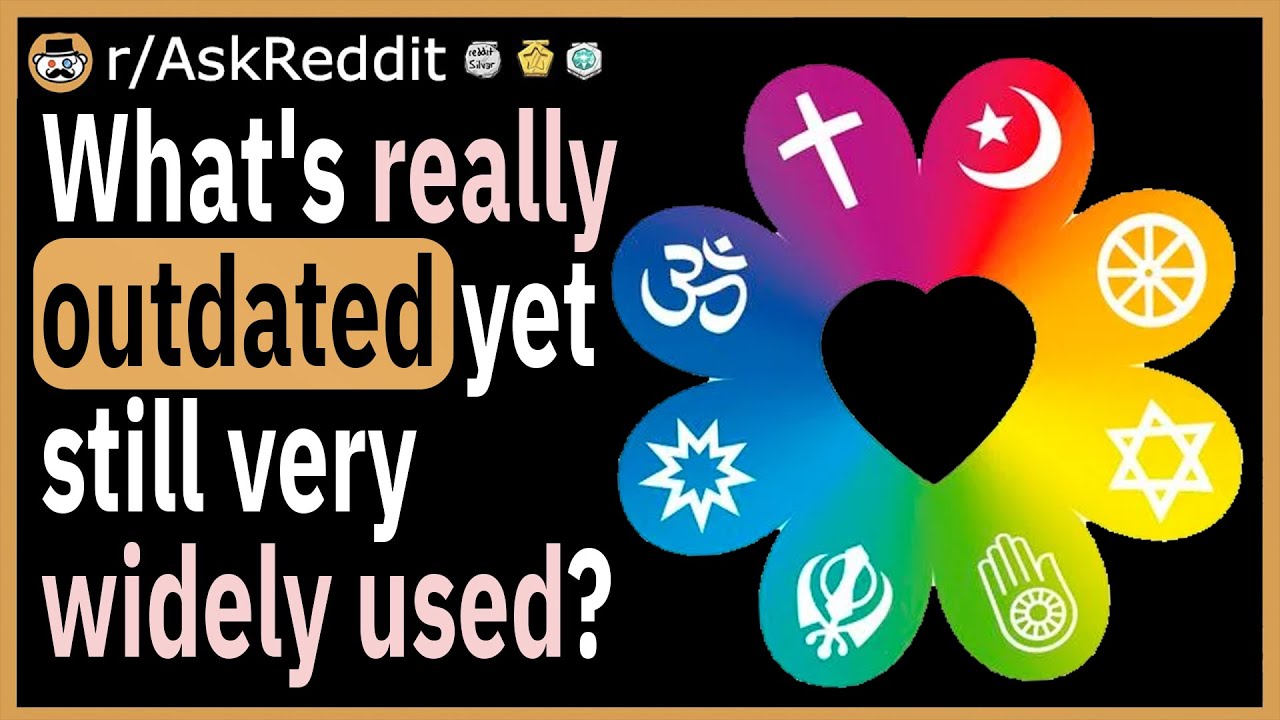 What's really outdated yet still widely used?