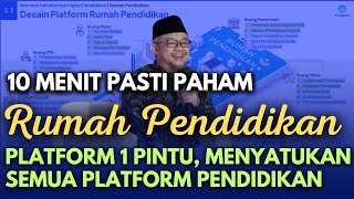 10 MENIT PAHAM RUMAH PENDIDIKAN, PLATFORM 1 PINTU, MENYATUKAN SEMUA PLATFORM PENDIDIKAN