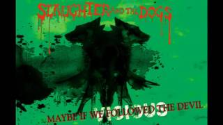 SLAUGHTER And The DOGS - Maybe If We Followed The Devil