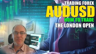 How To Trade AUDUSD Into The London Session Open