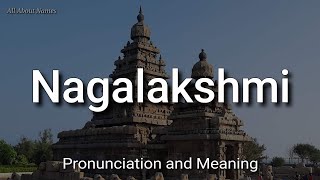 நாகலட்சுமி - உச்சரிப்பு மற்றும் பொருள்