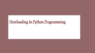 PYTHON TUTORIAL: OVERLOADING IN PYTHON PROGRAMMING