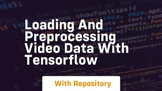 loading and preprocessing video data with tensorflow