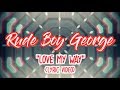 Rude Boy George - Love My Way (Lyric Video)
