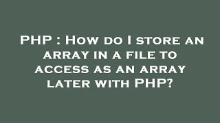 PHP : How do I store an array in a file to access as an array later with PHP?
