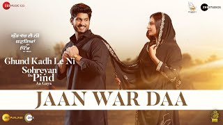 Jaan War Daa - Ghund Kadh Le Ni Sohreyan Da Pind Aa Gaya | Gurnam Bhullar, Sargun Mehta |Daoud Music