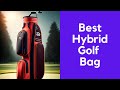 5 Best Hybrid Golf Bag In 2023  | Top Best Hybrid Golf Bags Review