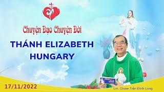 Chuyện Đạo - Chuyện Đời: Thánh Elizabeth Hungary - 17/11/2022