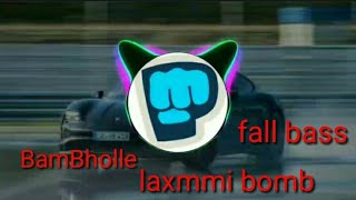 BamBholle laxmmi bomb fall bass song boosted Whit car song