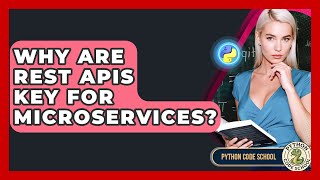 Why Are REST APIs Key For Microservices? - Python Code School