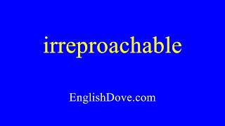 How to pronounce irreproachable in American English