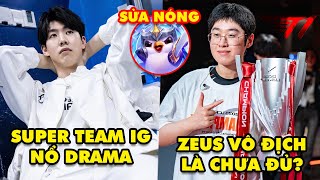 Update LMHT: Siêu chiến đội IG nổ drama, Zeus vô địch chưa đủ chứng minh, ĐTCL ra bản hotfix 13.6B