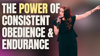 The Power of Consistent Obedience \u0026 Endurance