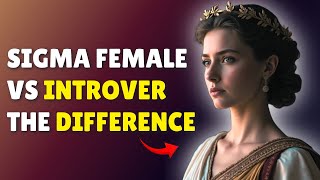 Sigma Female vs Introvert What's the Difference?