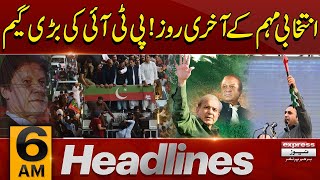 PTI New Game | Last Day Of Election Campaign  News Headlines 6 AM | 06 Feb 2024 | Express News