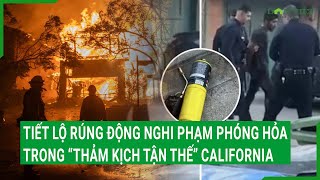 Tiết lộ rúng động nghi phạm phóng hỏa trong “thảm kịch tận thế” California