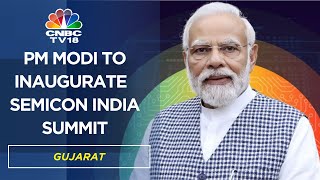 Semicon India Summit | PM Modi To Inaugurate Semicon India 2023 Summit In Gujarat | CNBC TV18