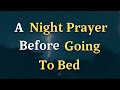 Dear Lord, Help me to release every worry, fear, and burden I - A Night Prayer Before Going To Bed