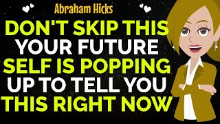 Don't Skip This Your Future Self Is Popping Up To Tell You This Right Now !✨✅Abraham Hicks 2025