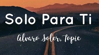 Alvaro Soler, Topic - Solo Para Ti (Lyrics)