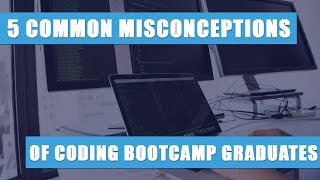 5 Common Misconceptions About Coding Bootcamp Graduates
