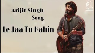 Le Jaa Tu Kahin(Lyrics) - Arijit Singh