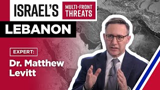 Israel's Multi-Front Threats: The Threat From Hezbollah in Lebanon with Dr. Matthew Levitt