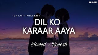 Dil Ko Karaar Aaya - Lofi (Slowed + Reverb) | Neha Kakkar, Yasser Desai | SR Lofi
