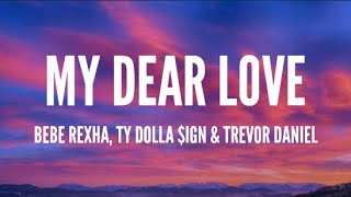 Bebe Rexha - My Dear Love (Lyrics) Ft. Ty Dolla $ign & Trevor Daniel