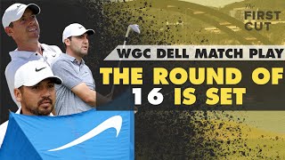 The WGC Dell Match Play Round of 16 is Set! + Final Four Predictions | The First Cut Golf Podcast