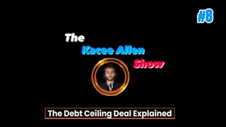 Ep. 8 - The Debt Ceiling Deal Explained | The Kacee Allen Show