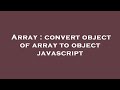 Array : convert object of array to object javascript