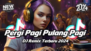 DJ TIKTOK TERBARU 2024 - DJ PERGI PAGI PULANG PAGI REMIX FULL BASS TERBARU 2024