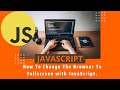 #devunity  How To Change The Browser To Fullscreen with JavaScript.