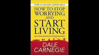 How to Stop Worrying and Start Living | Dale Carnegie | Full Audiobook with PDF