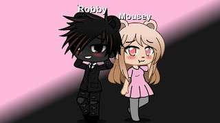 Mousey x Robby [GCMS] Part 1