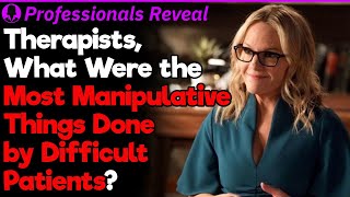 Therapists, Who Were Your Most Manipulative Patients? | Professionals Stories #58