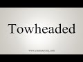 How To Say Towheaded