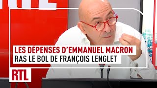 "Emmanuel Macron n'arrête pas de dépenser" : le ras le bol de François Lenglet
