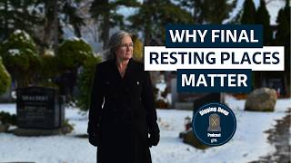 Honouring Loved Ones: The Importance of Final Resting Places with Marc Bisson